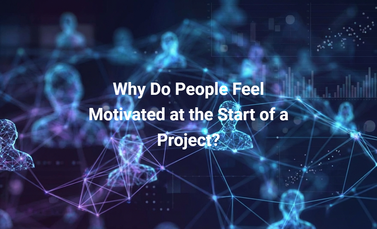 Why Do People Feel Motivated at the Start of a Project?