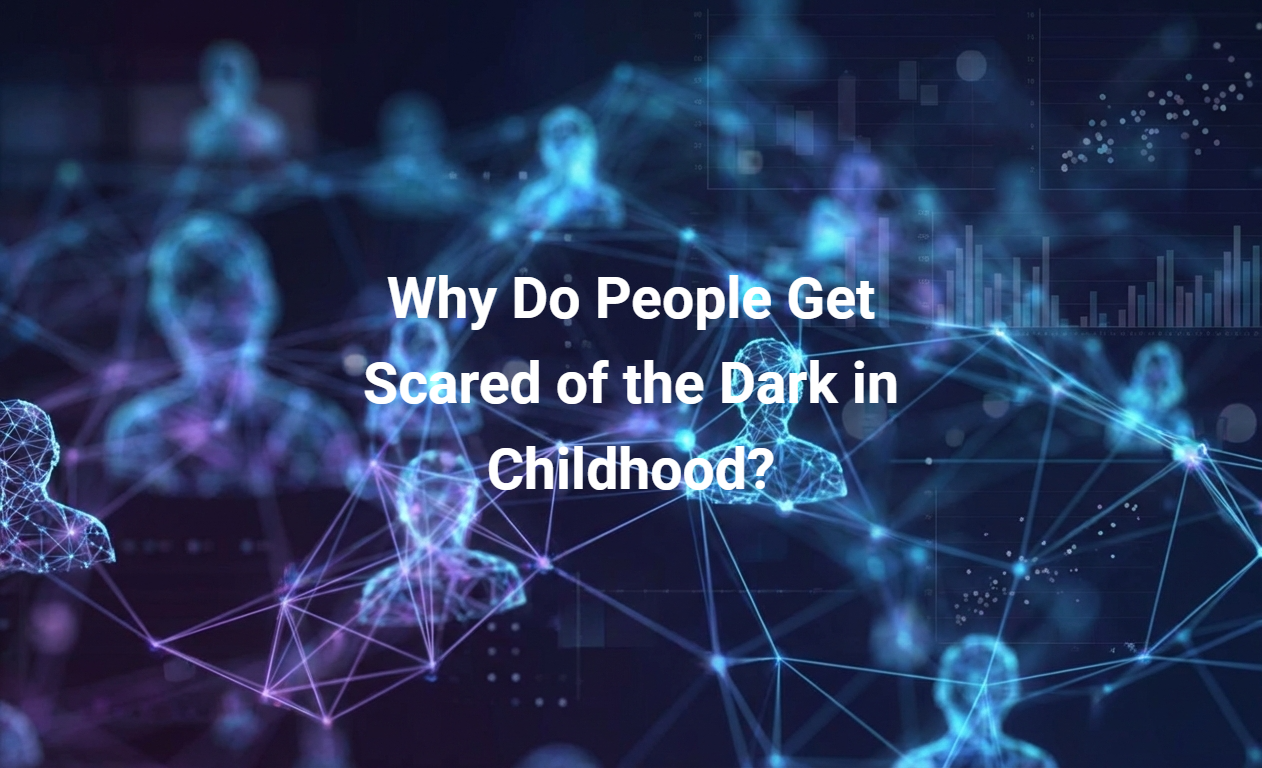 Why Do People Get Scared of the Dark in Childhood?