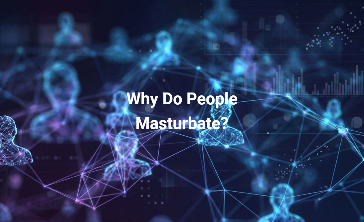 Why Do People Masturbate?