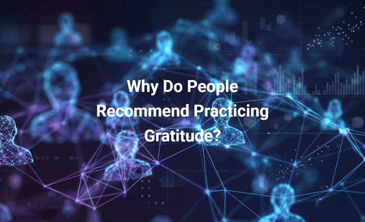 Why Do People Recommend Practicing Gratitude?