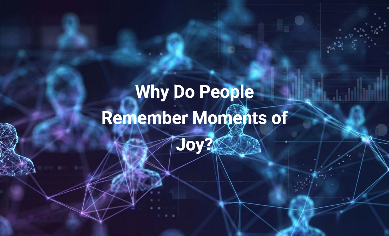 Why Do People Remember Moments of Joy?