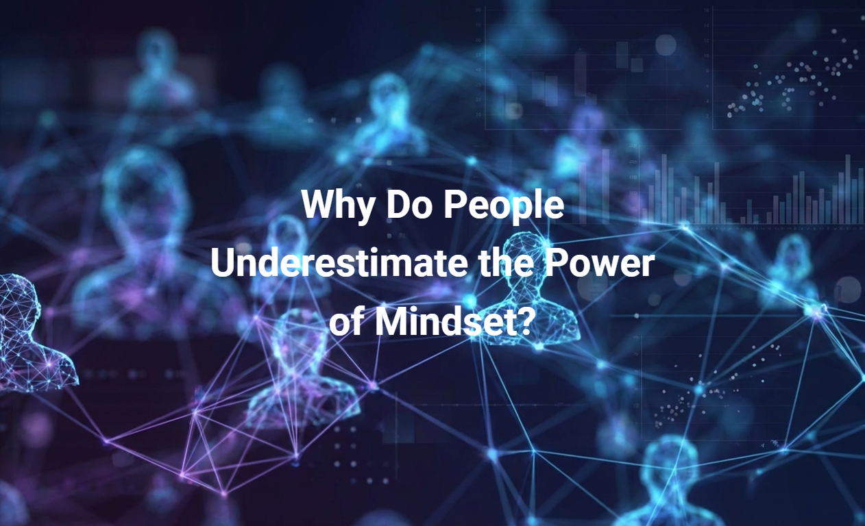 Why Do People Underestimate the Power of Mindset?