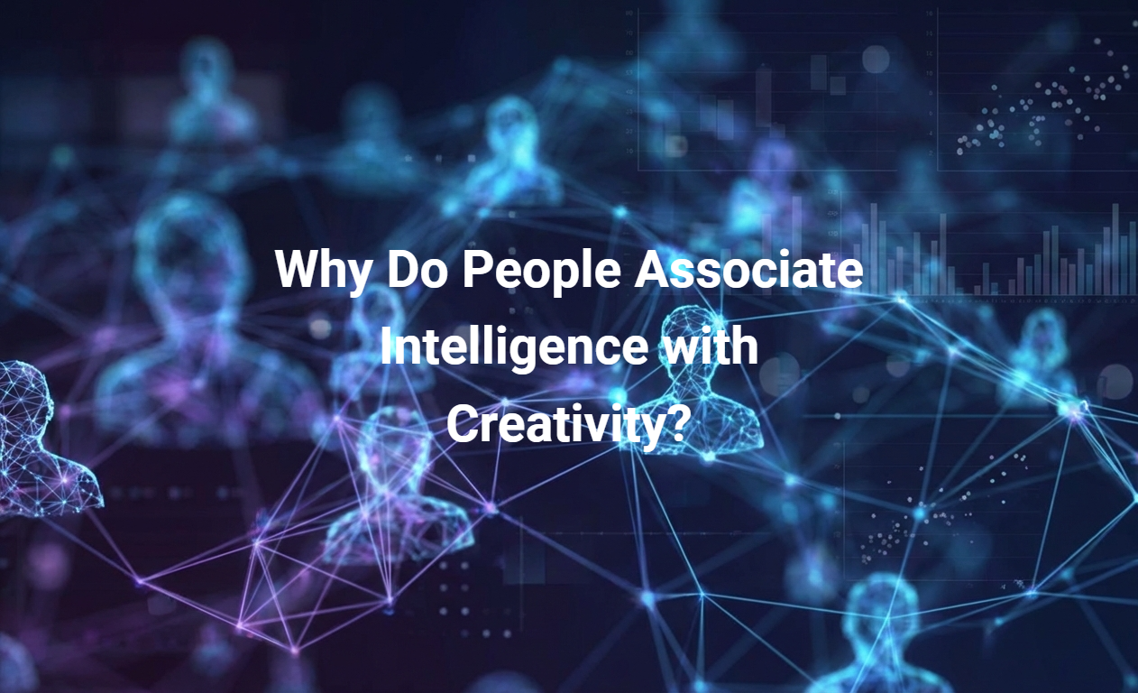 Why Do People Associate Intelligence with Creativity?