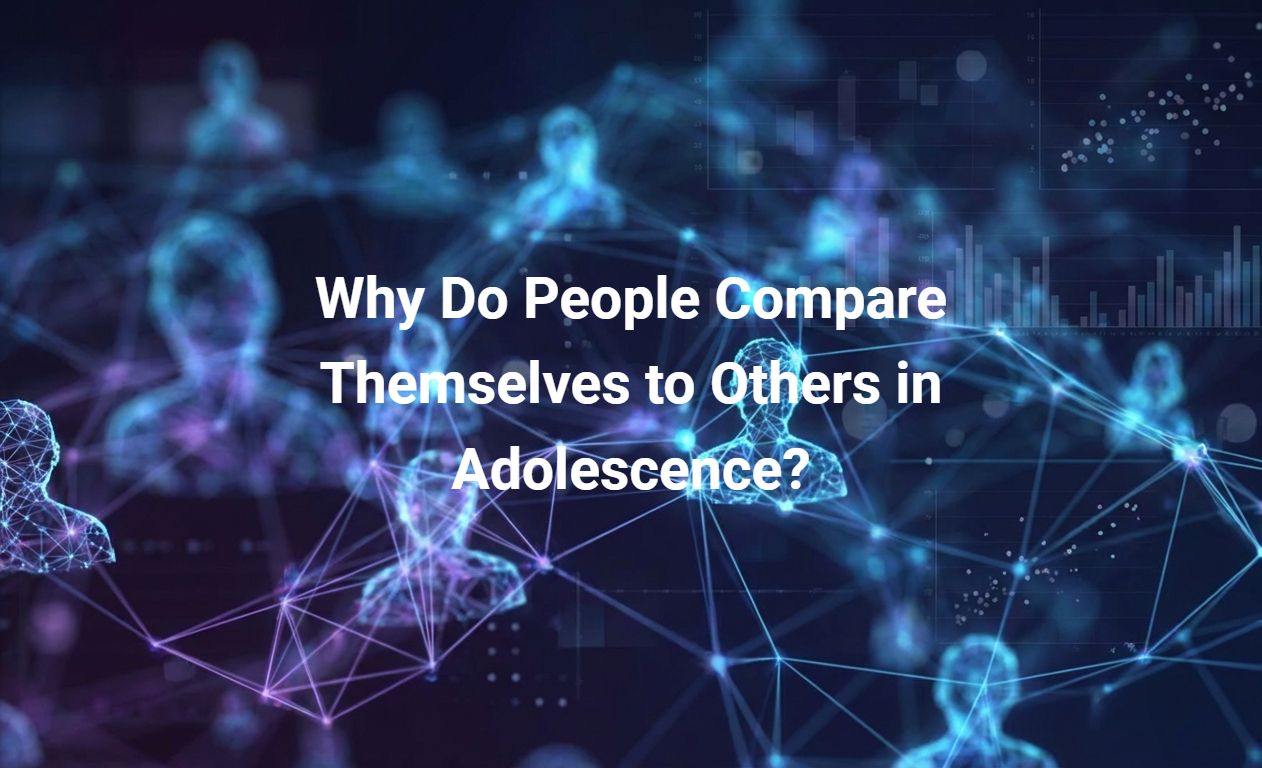 Why Do People Compare Themselves to Others in Adolescence?