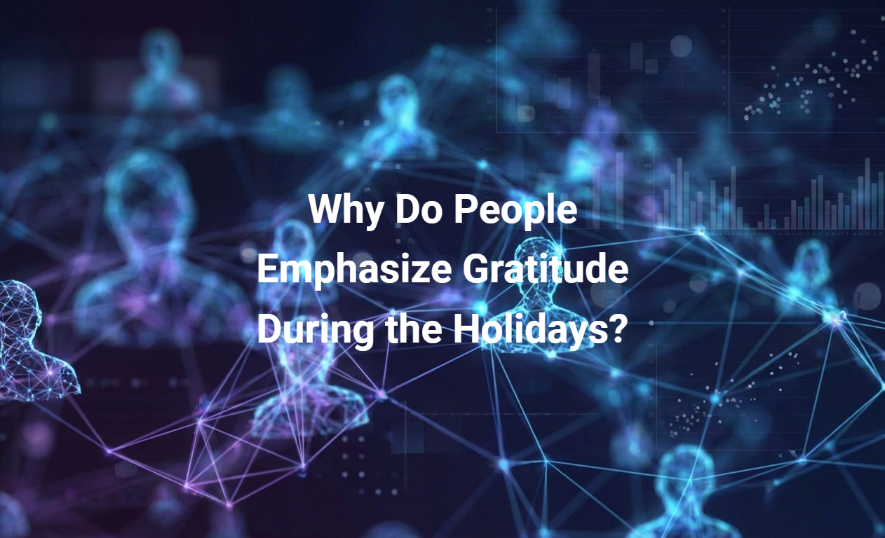 Why Do People Emphasize Gratitude During the Holidays?