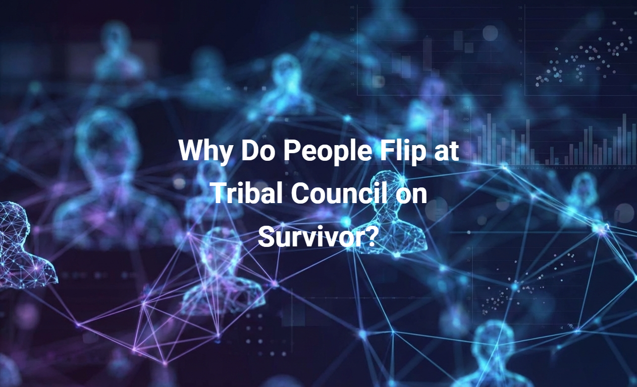 Why Do People Flip at Tribal Council on Survivor?
