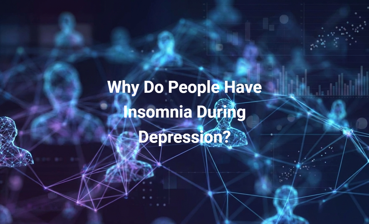 Why Do People Have Insomnia During Depression?