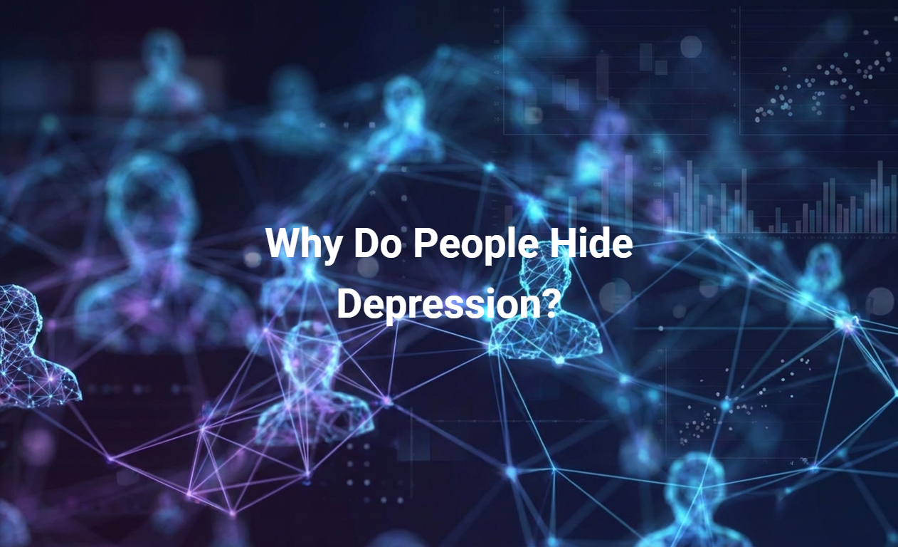 Why Do People Hide Depression?