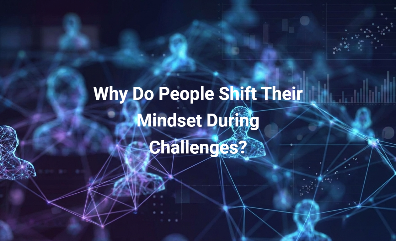Why Do People Shift Their Mindset During Challenges?