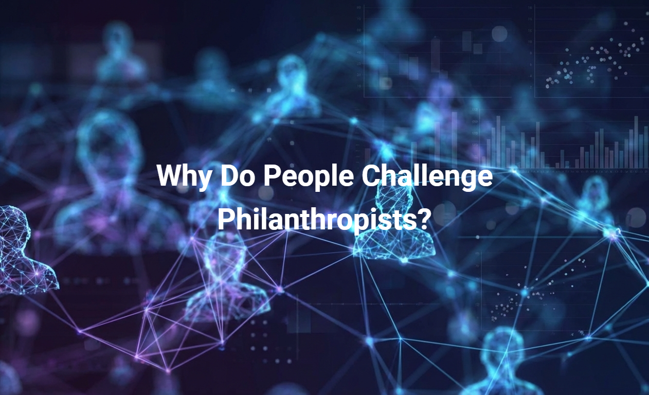 Why Do People Challenge Philanthropists?