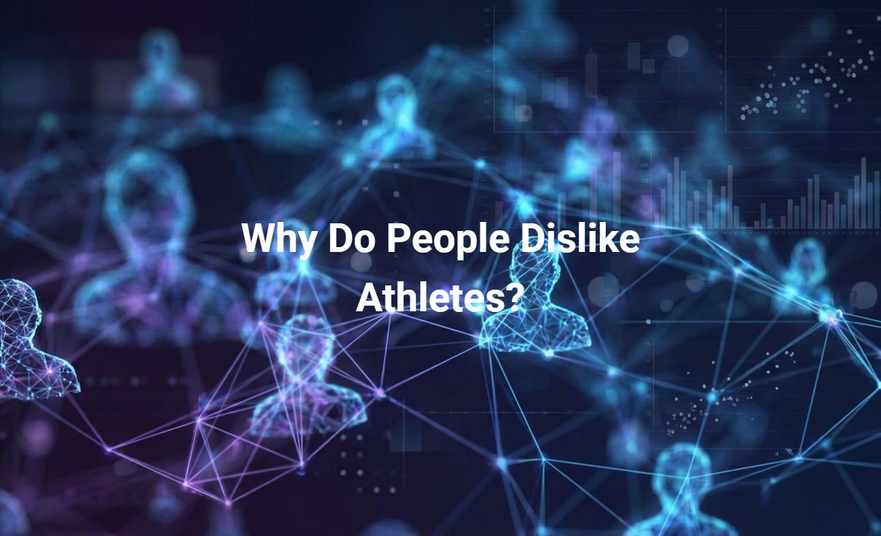 Why Do People Dislike Athletes?