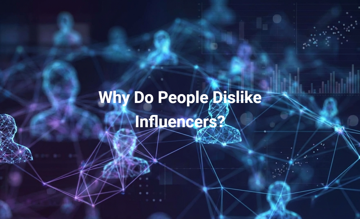 Why Do People Dislike Influencers?