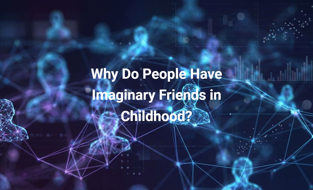 Why Do People Have Imaginary Friends in Childhood?