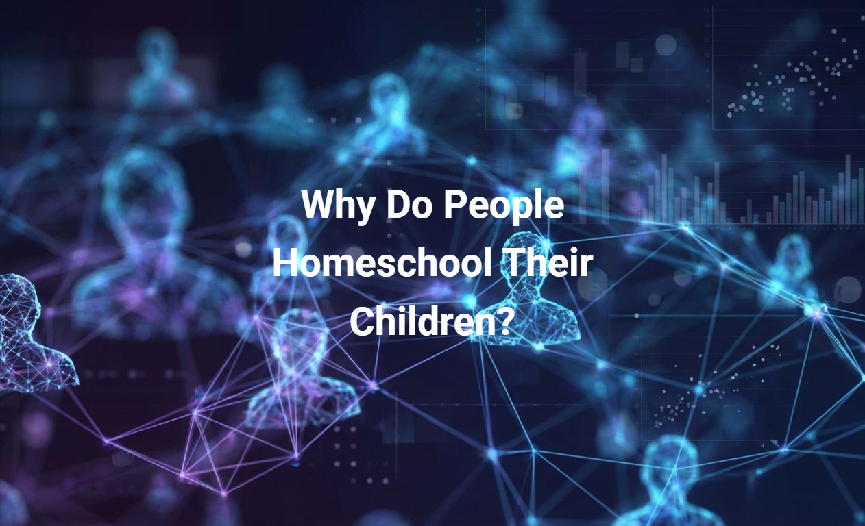 Why Do People Homeschool Their Children?
