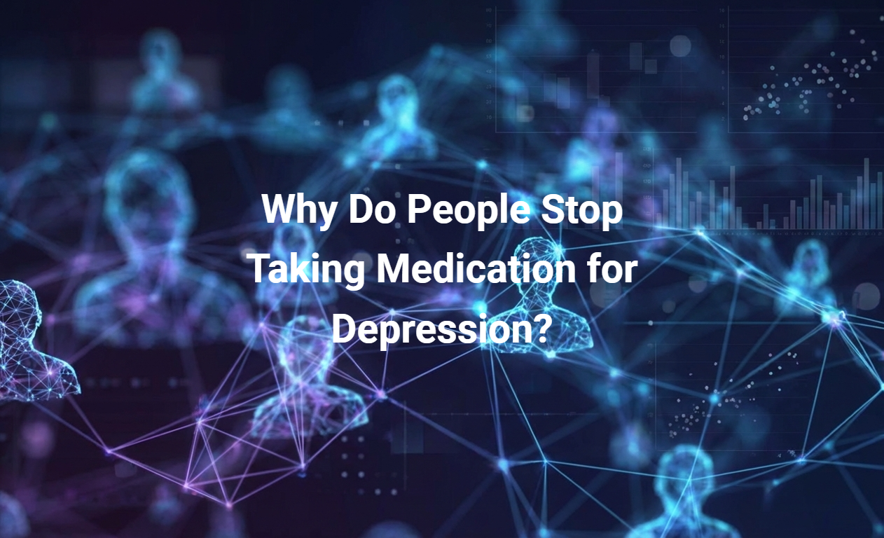 Why Do People Stop Taking Medication for Depression?