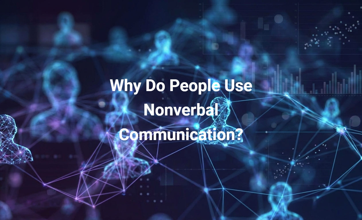 Why Do People Use Nonverbal Communication?