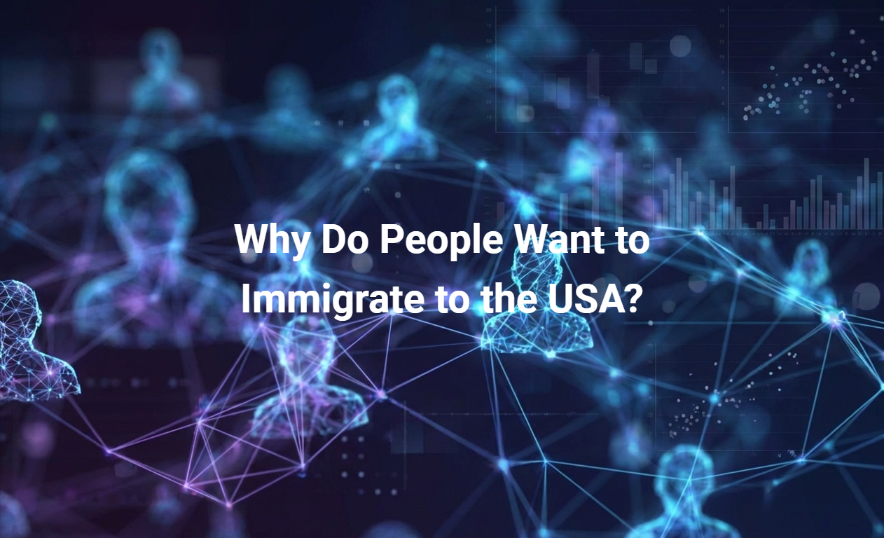 Why Do People Want to Immigrate to the USA?