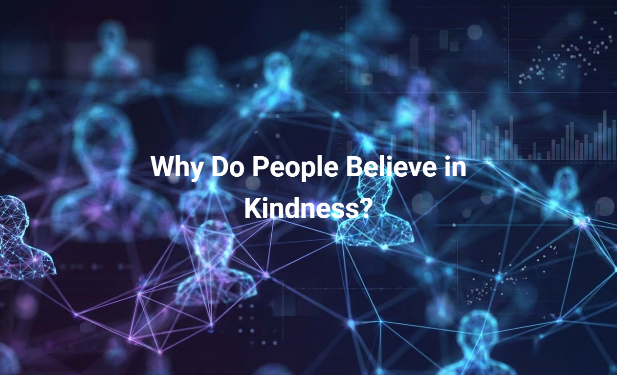 Why Do People Believe in Kindness?