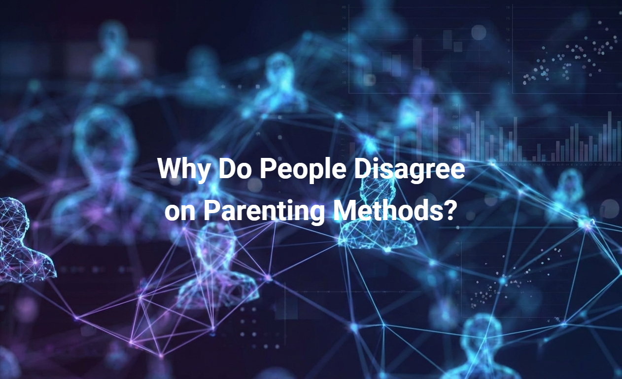 Why Do People Disagree on Parenting Methods?