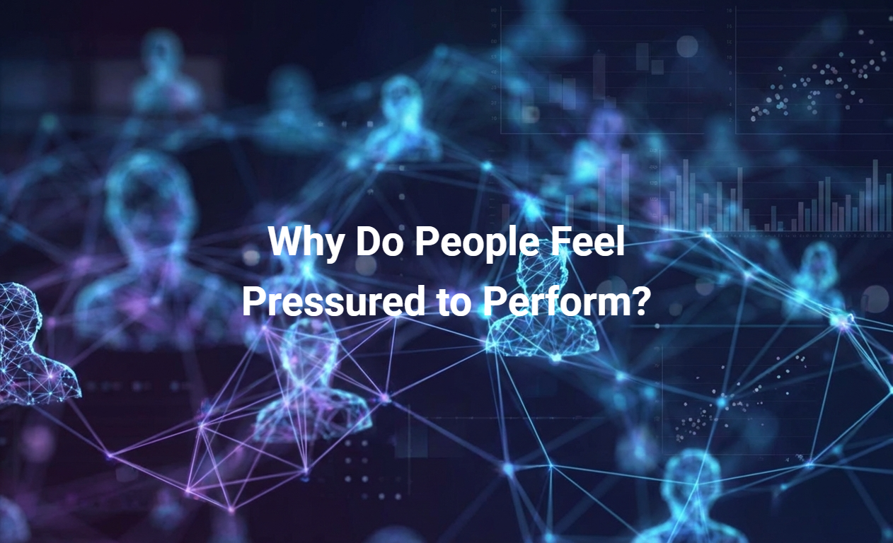 Why Do People Feel Pressured to Perform?