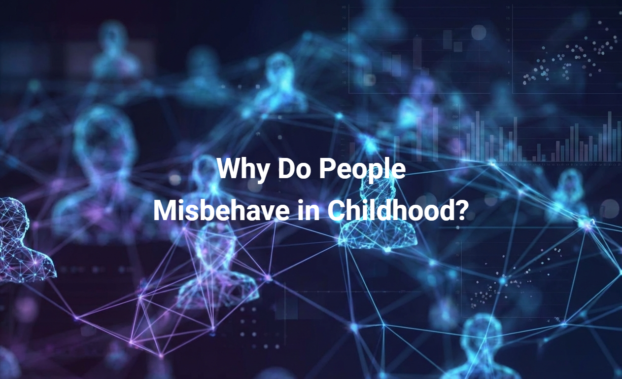 Why Do People Misbehave in Childhood?