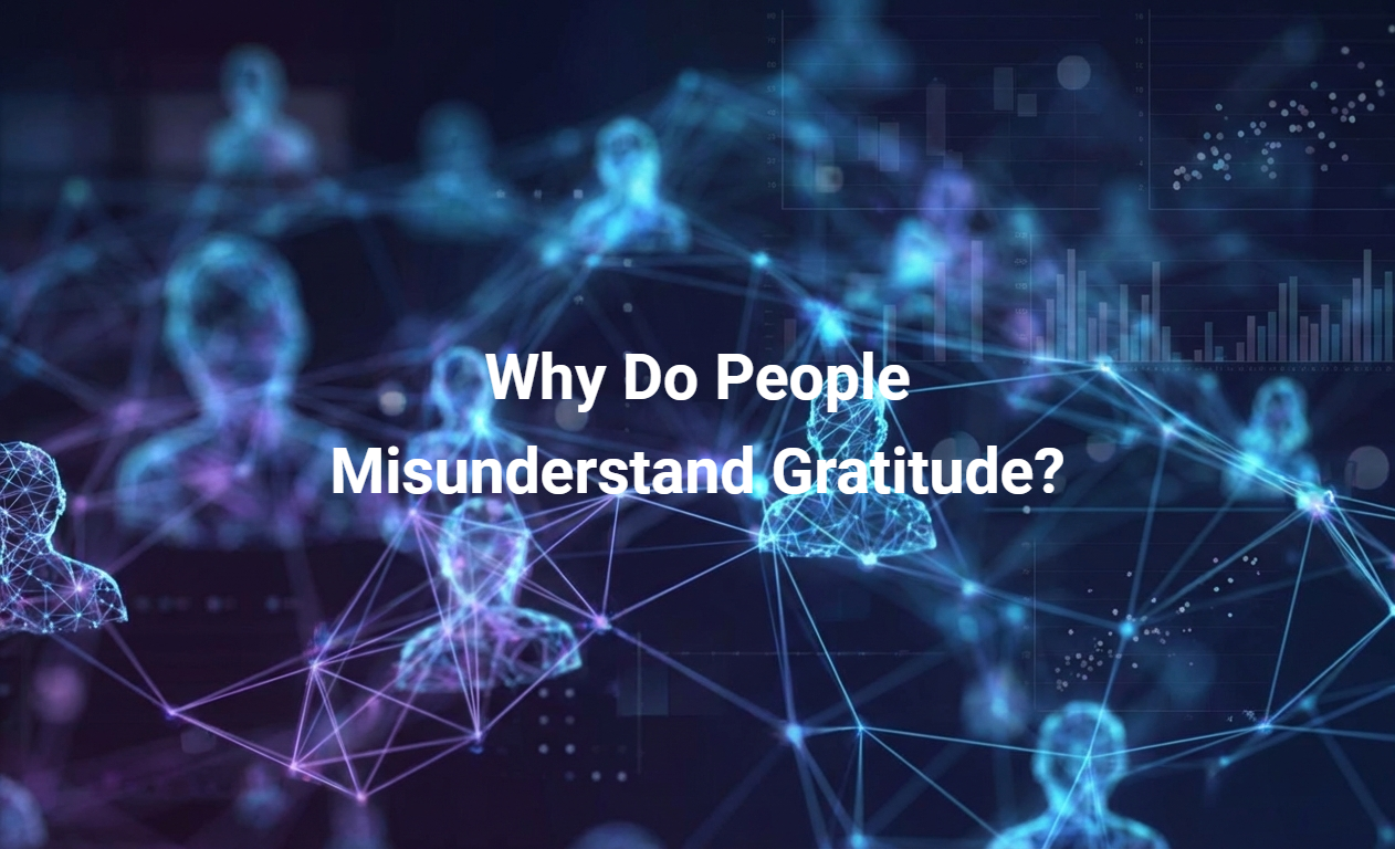 Why Do People Misunderstand Gratitude?