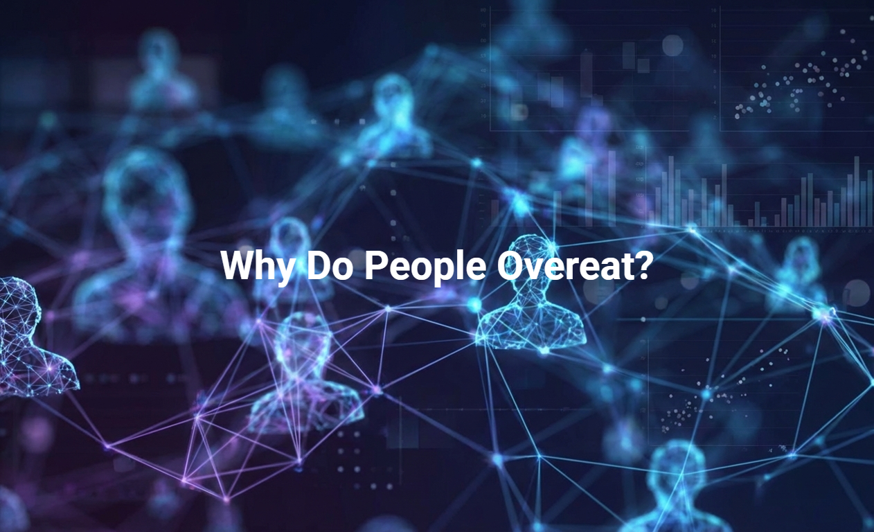 Why Do People Overeat?