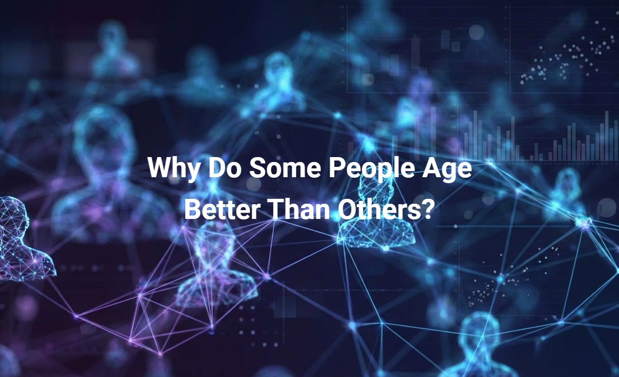 Why Do Some People Age Better Than Others?