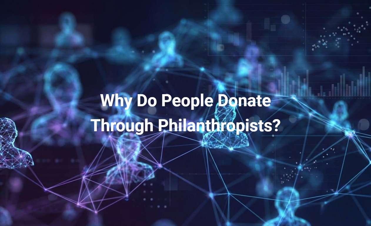 Why Do People Donate Through Philanthropists?