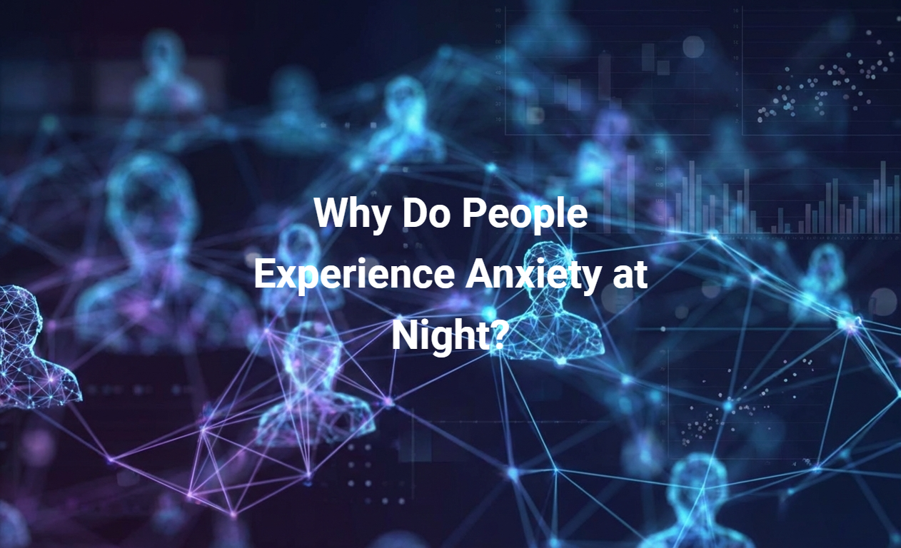 Why Do People Experience Anxiety at Night?