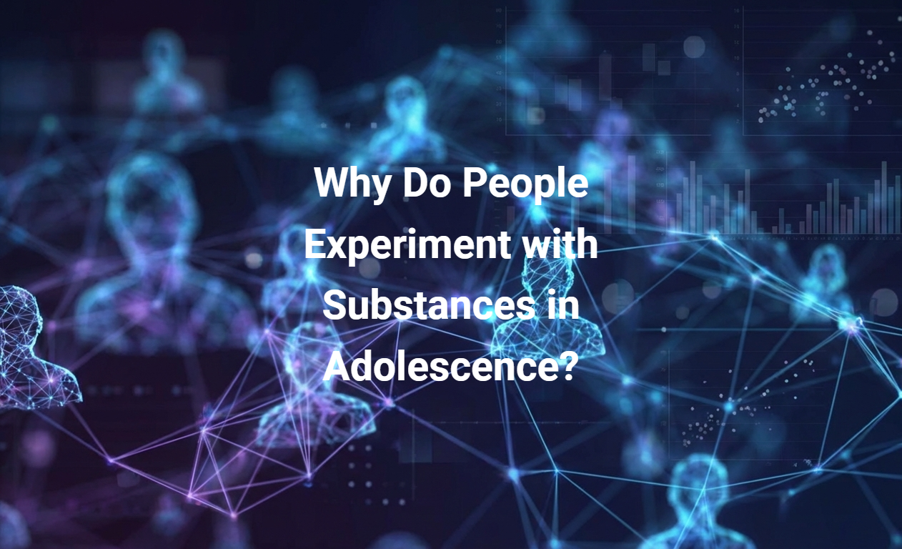 Why Do People Experiment with Substances in Adolescence?
