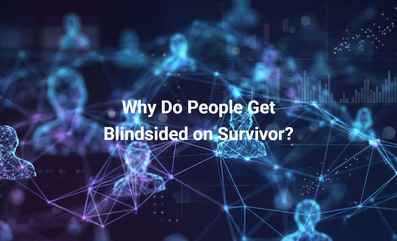 Why Do People Get Blindsided on Survivor?