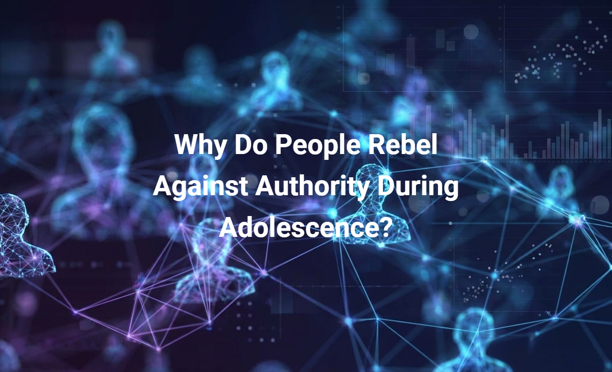 Why Do People Rebel Against Authority During Adolescence?