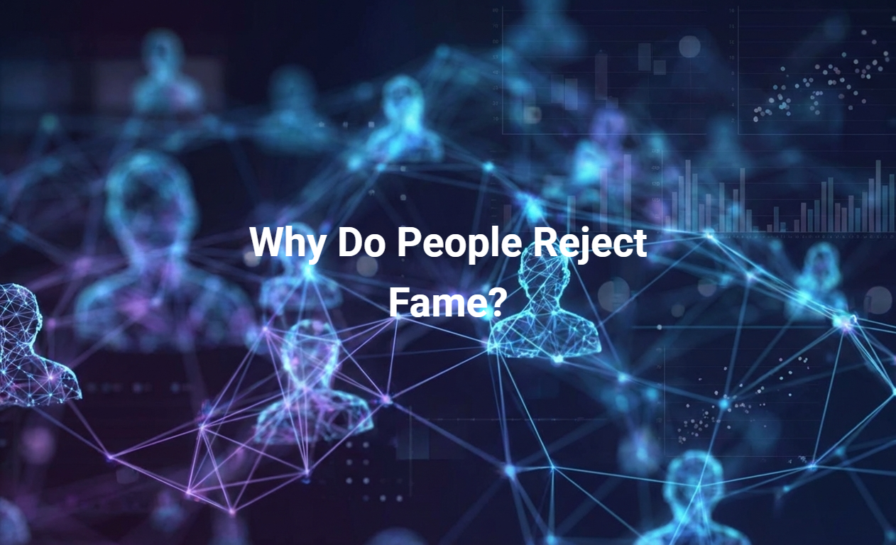 Why Do People Reject Fame?