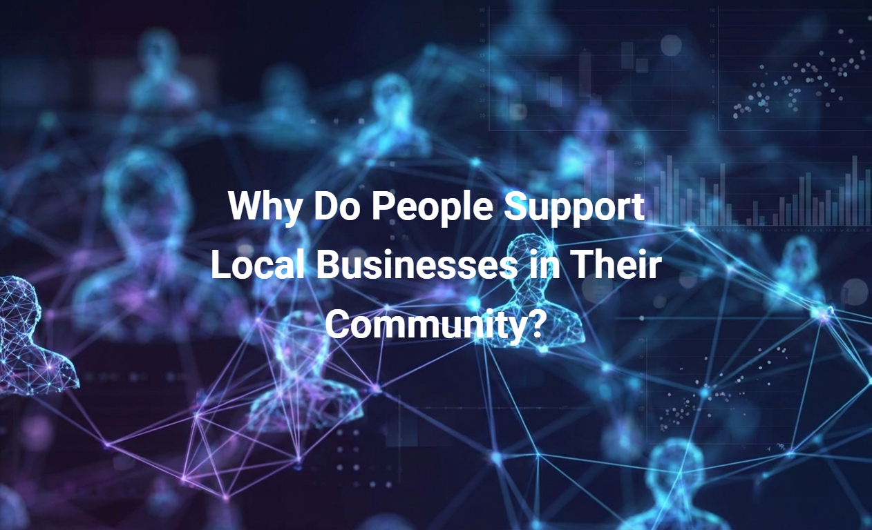 Why Do People Support Local Businesses in Their Community?
