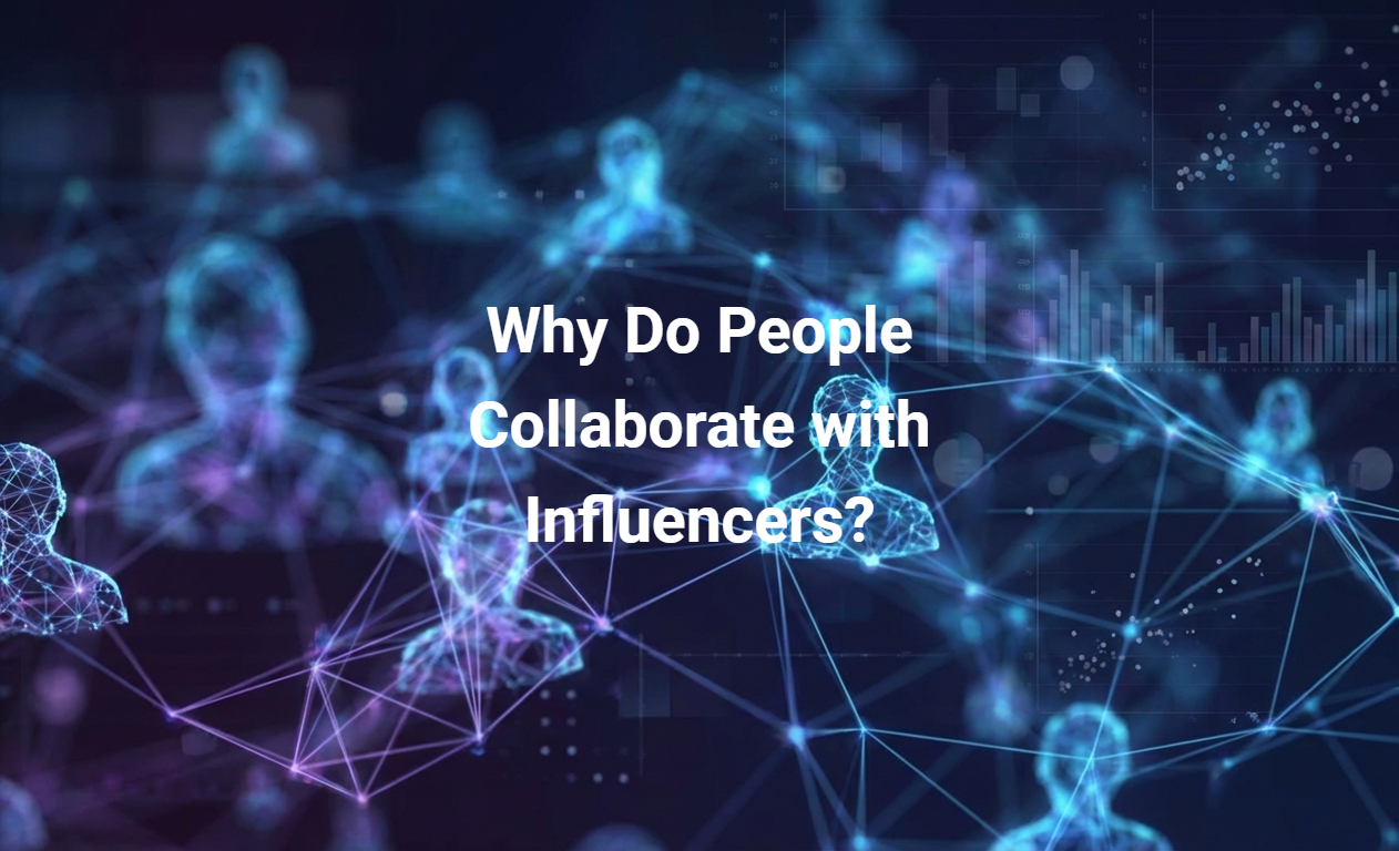 Why Do People Collaborate with Influencers?