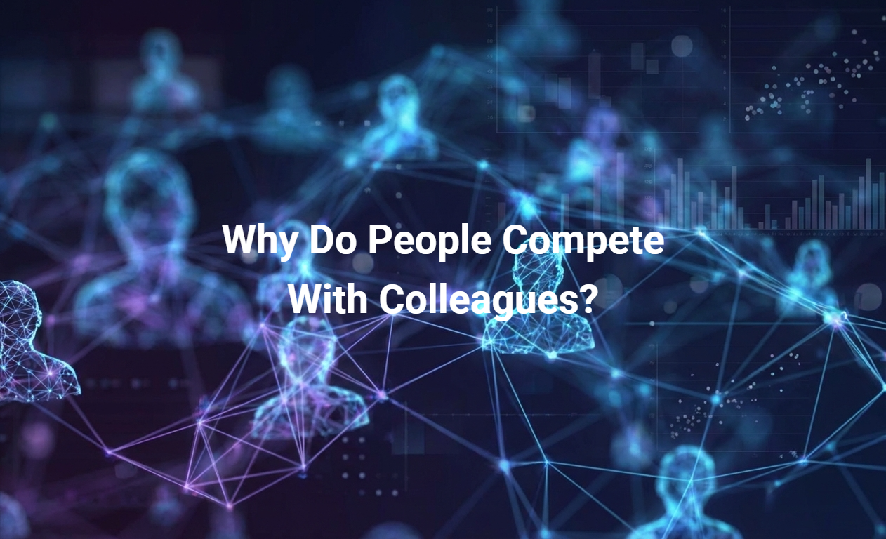 Why Do People Compete With Colleagues?