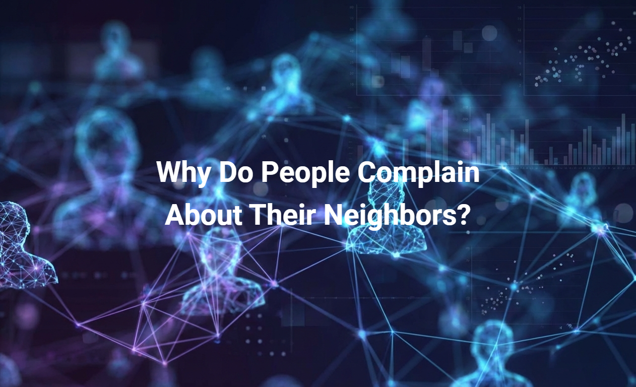 Why Do People Complain About Their Neighbors?