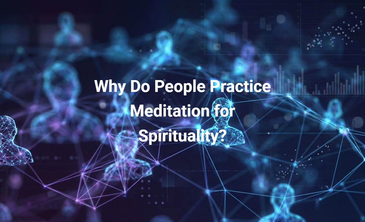 Why Do People Practice Meditation for Spirituality?