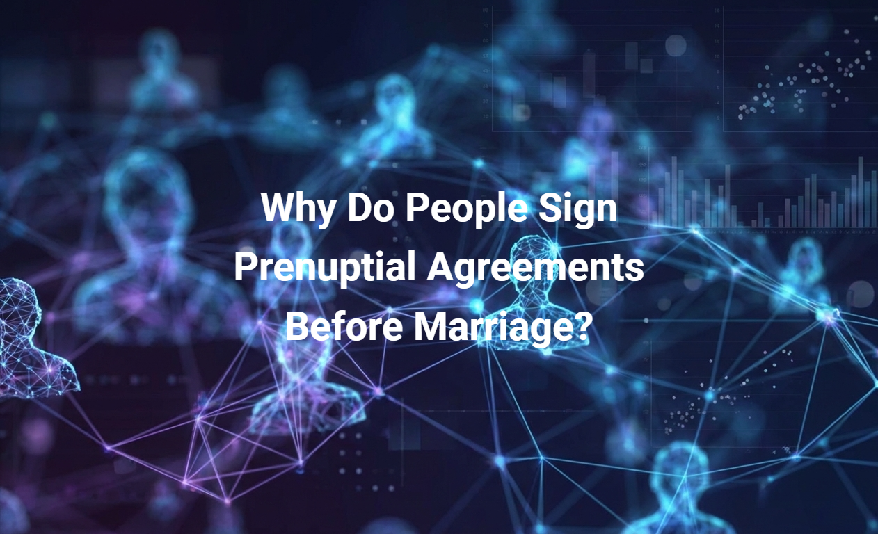 Why Do People Sign Prenuptial Agreements Before Marriage?