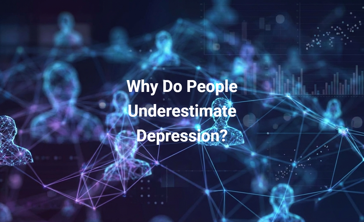 Why Do People Underestimate Depression?