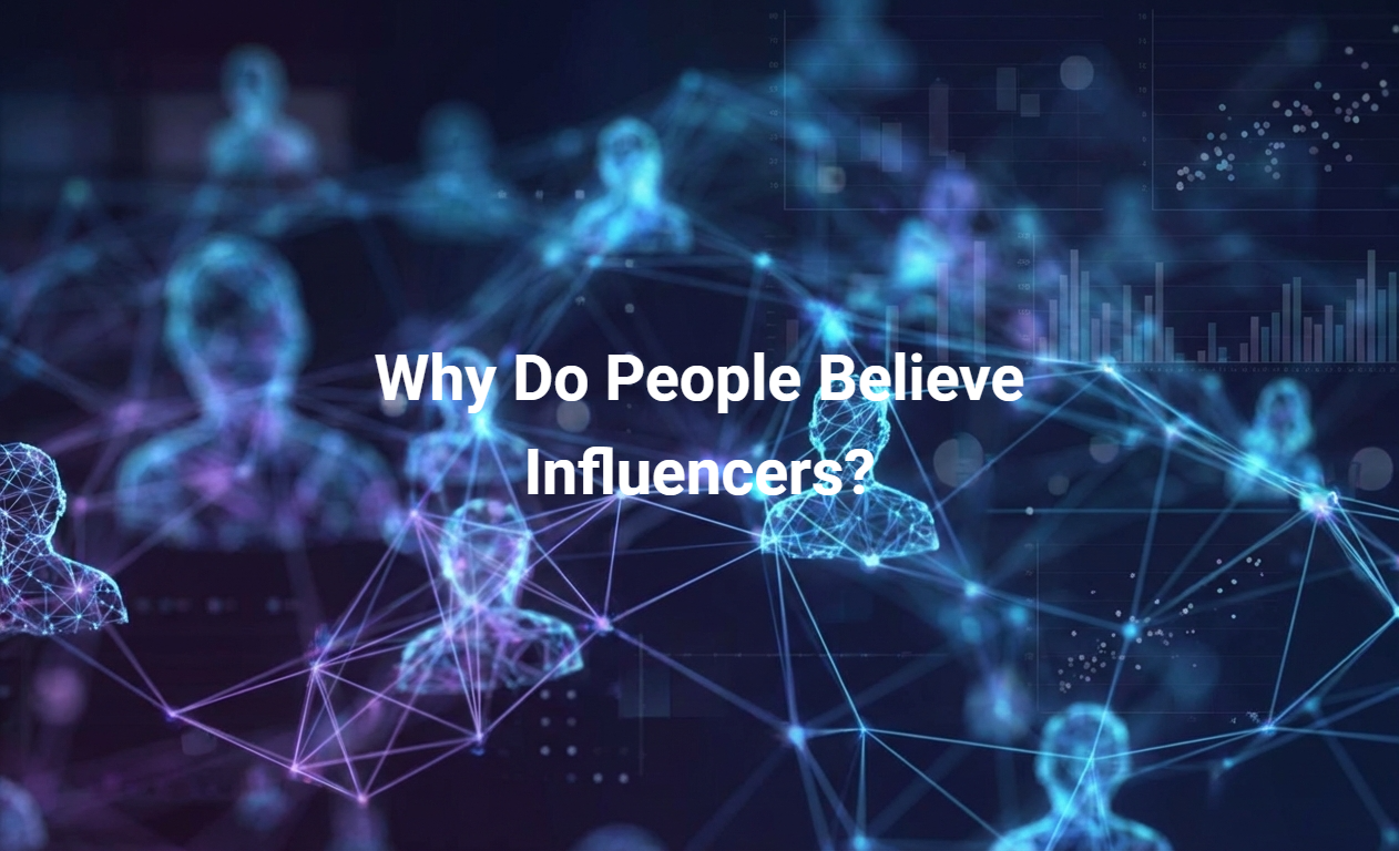 Why Do People Believe Influencers?