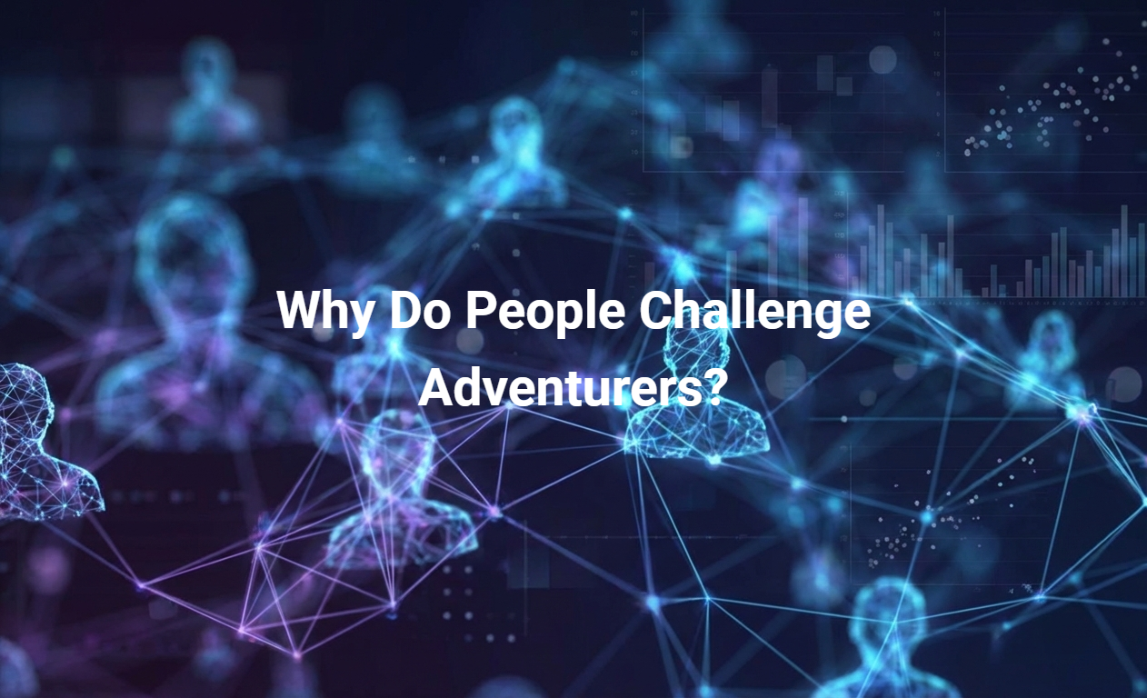 Why Do People Challenge Adventurers?
