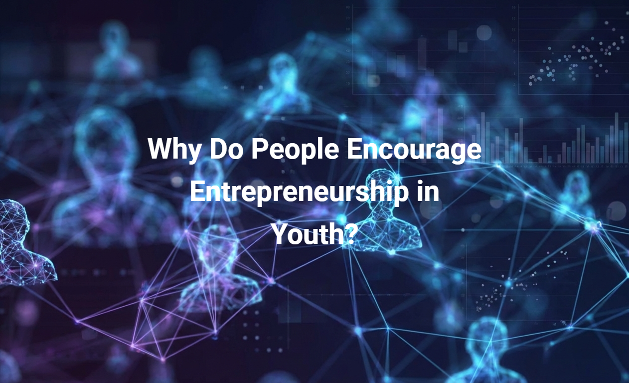 Why Do People Encourage Entrepreneurship in Youth?