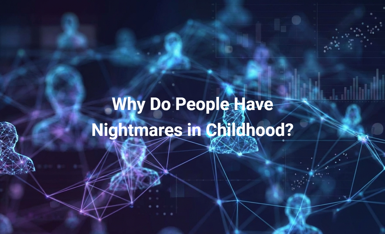 Why Do People Have Nightmares in Childhood?