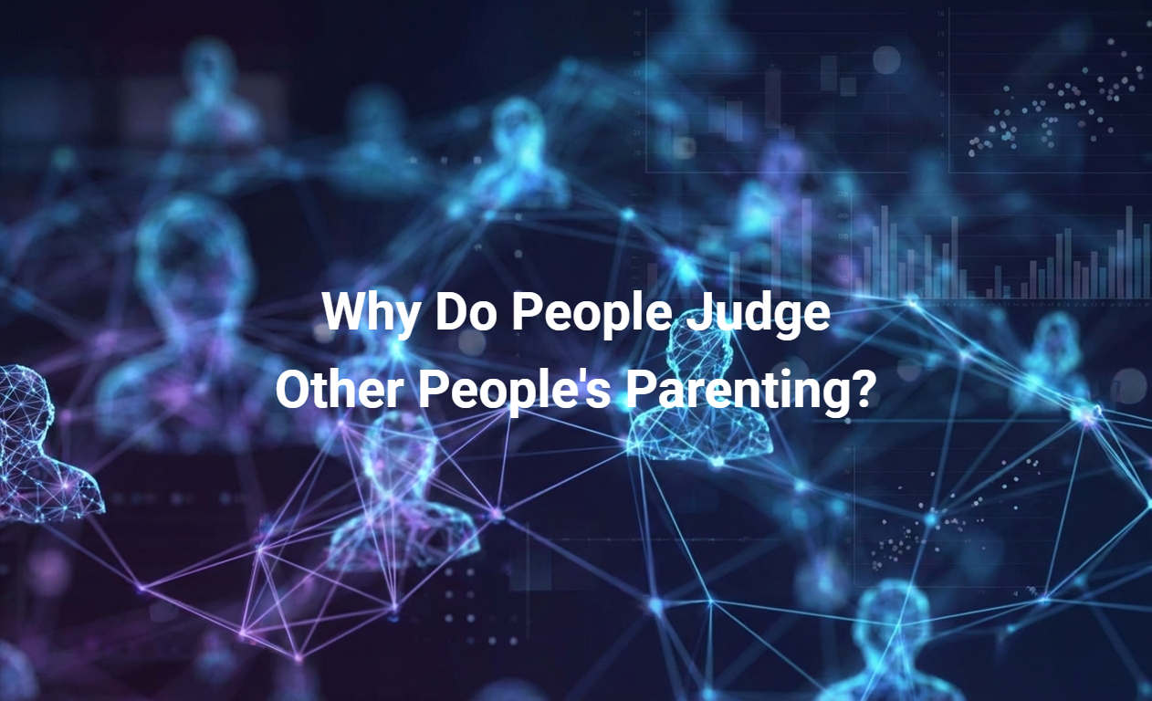 Why Do People Judge Other People's Parenting?