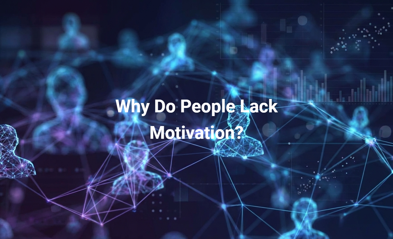 Why Do People Lack Motivation?