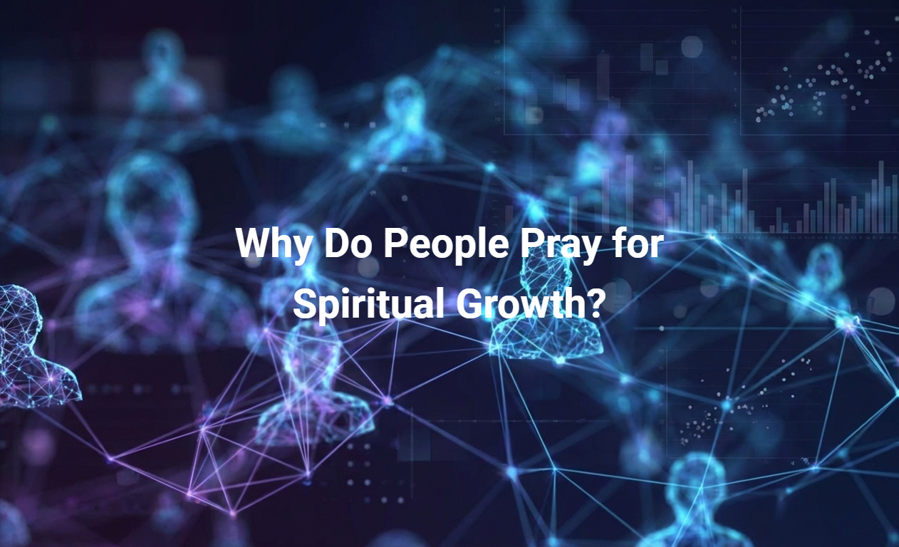 Why Do People Pray for Spiritual Growth?