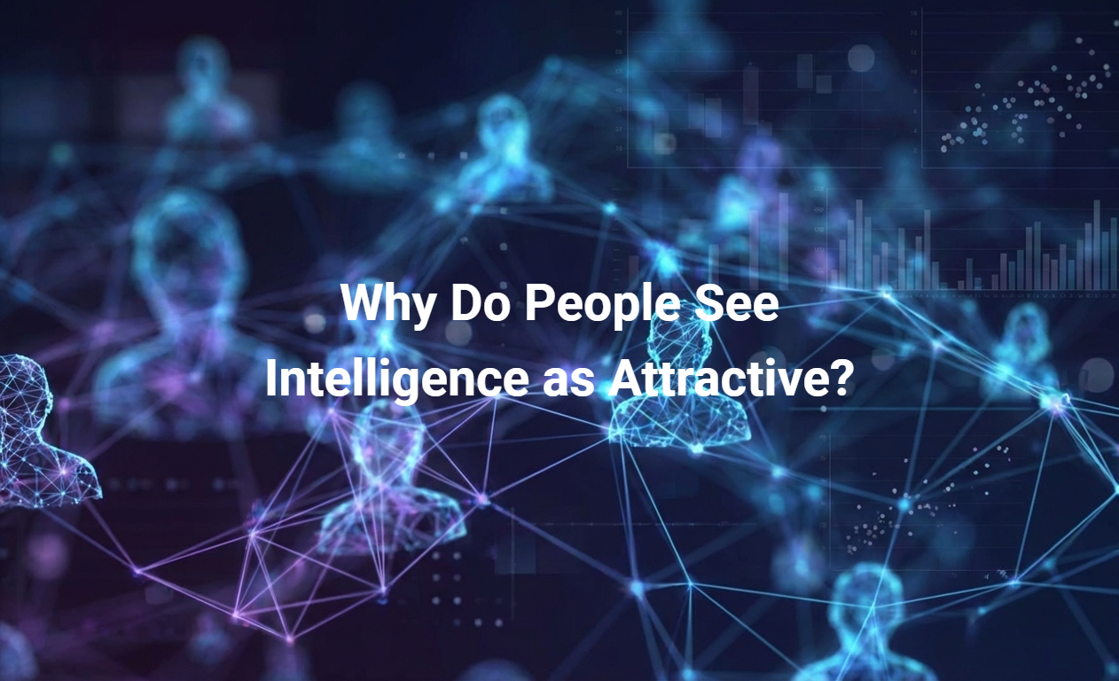 Why Do People See Intelligence as Attractive?