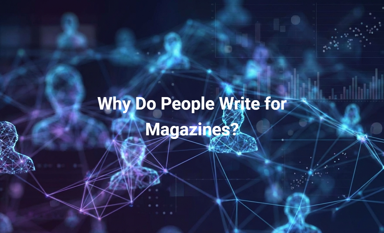 Why Do People Write for Magazines?